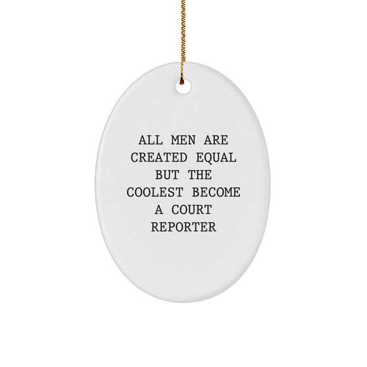 Funny Court Reporter Gifts for Friends from Men, Oval Shaped Ornament with Inspirational Quote 'All Men Are Created Equal But The Coolest Become A Court Reporter', Perfect Christmas Unique Gifts - Image 1