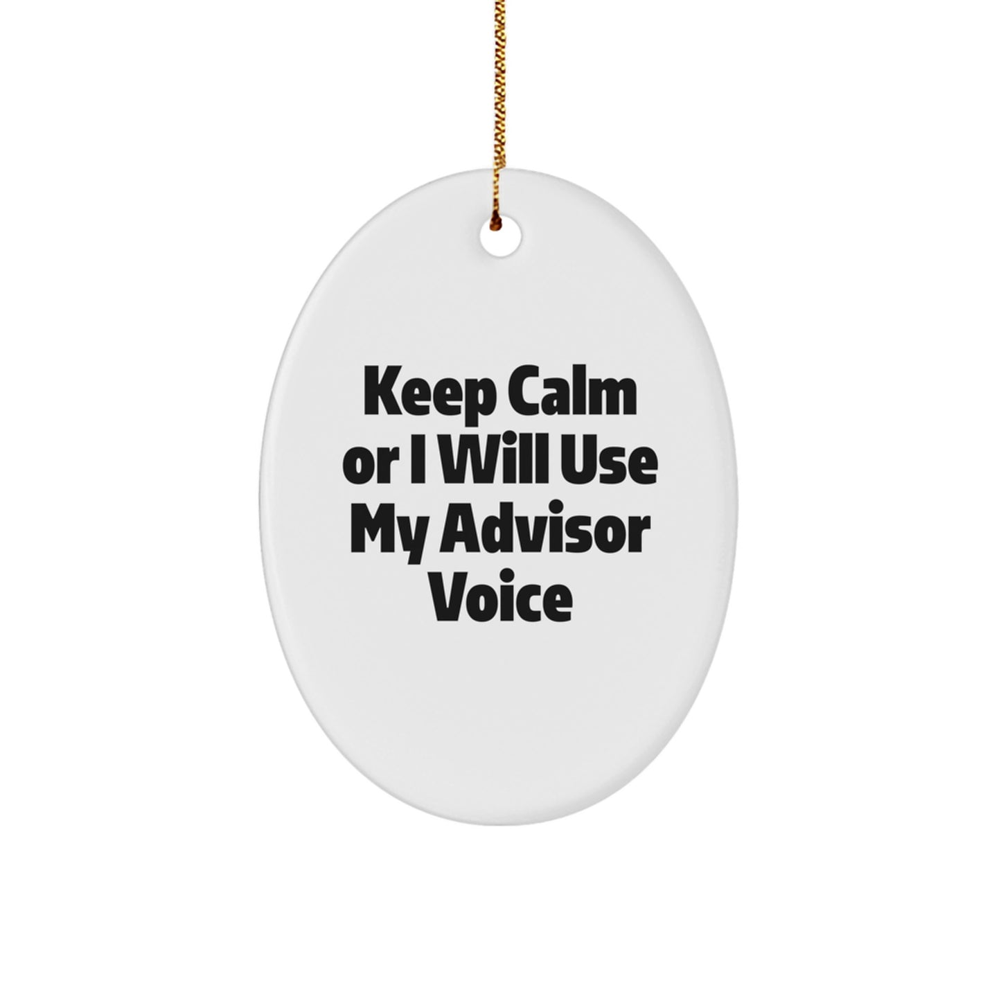 Funny Advisor Gifts for Men Women Friends Family - Oval Ornament Keep Calm Or I Will Use My Advisor Voice - Image 1