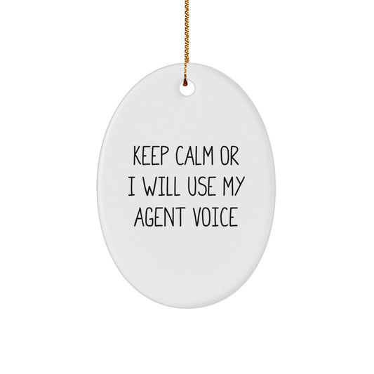 Funny Agent Gifts for Christmas, Keep Calm Or I Will Use My Agent Voice Oval Ornament, Agent Decorations for Friends, Family, Coworkers, Men, Women - Image 1