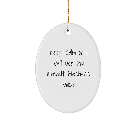 Aircraft Mechanic Oval Ornament Funny Gift for Friends, Family and Coworkers - Keep Calm Or I Will Use My Aircraft Mechanic Voice Christmas Unique Gifts from Men - Image 1