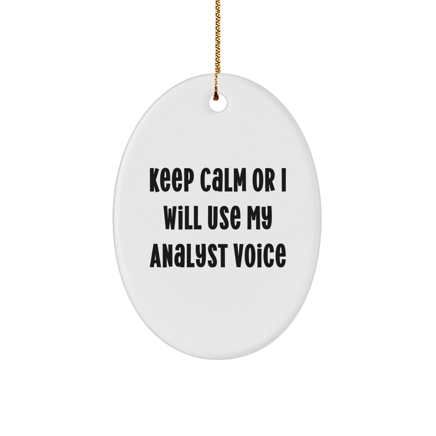 Funny Analyst Oval Ornament Gifts from Friends and Family, Keep Calm Or I Will Use My 'Analyst' Voice, Oval Shaped, White, Christmas Unique Gifts - Image 1