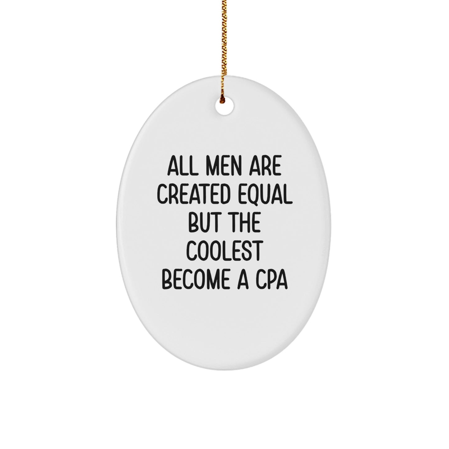 Gifts from Family and Friends for the Coolest CPA, Oval Ornament with Funny Quote All Men Are Created Equal But The Coolest Become A Cpa, Christmas Unique Gifts - Image 1
