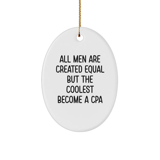 Gifts from Family and Friends for the Coolest CPA, Oval Ornament with Funny Quote All Men Are Created Equal But The Coolest Become A Cpa, Christmas Unique Gifts - Image 1