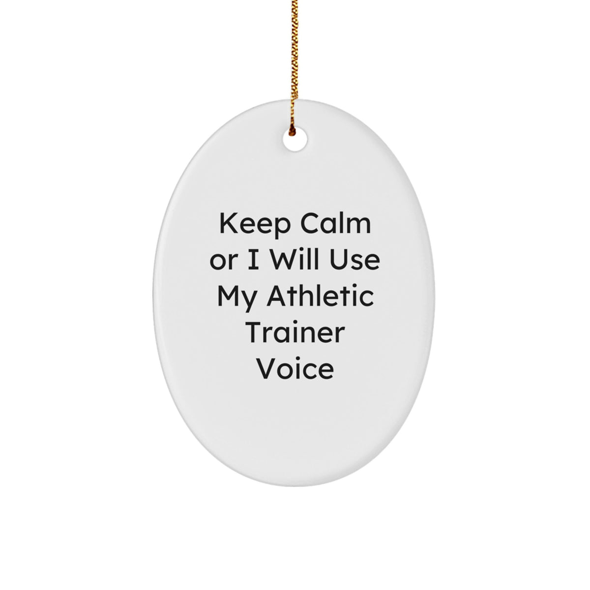 Funny Athletic Trainer Gifts, Oval Ornament for Christmas Unique Gifts from Friends, Keep Calm Or I Will Use My Athletic Trainer Voice - Image 1