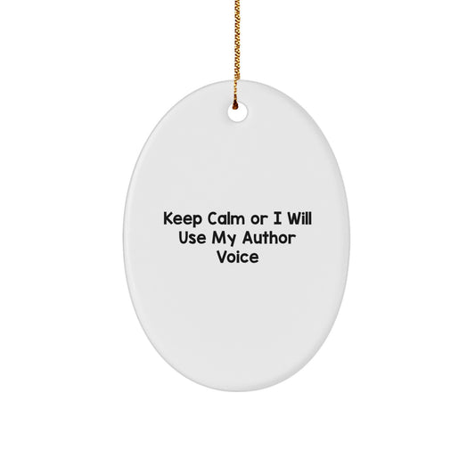 Funny Author Gifts Oval Ornament, Keep Calm Or I Will Use My Author Voice, Author Oval Decorations, Christmas Unique Gifts from Friends or Family - Image 1
