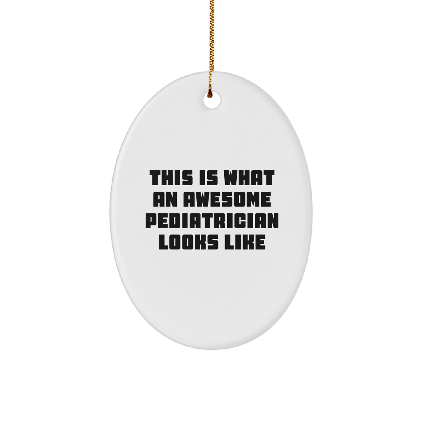 Funny Pediatrician Gifts, Oval Ornament, This Is What An Awesome Pediatrician Looks Like, Christmas Unique Gifts from Friends, Gifts for Pediatrician - Image 1