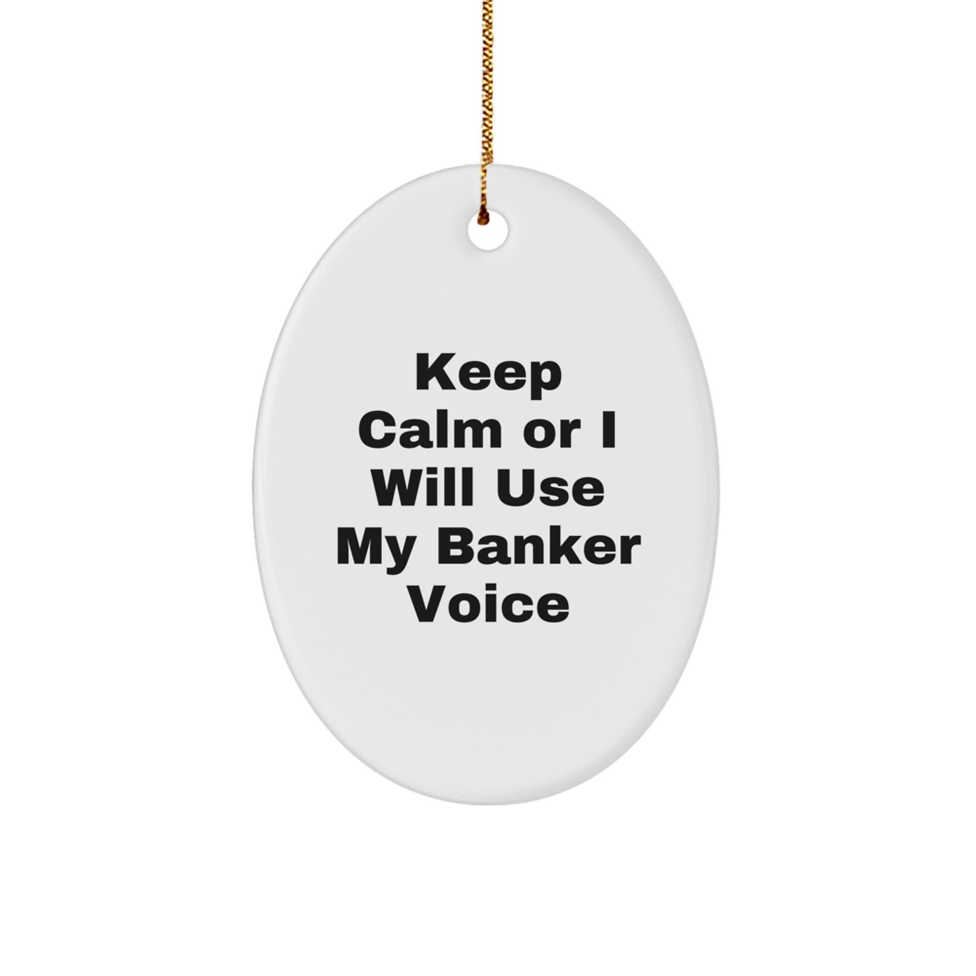 Funny Banker Gifts for Men, Cute Oval Ornament with Keep Calm Or I Will Use My Banker Voice, Christmas Unique Gifts from Friends for Banker - Image 1