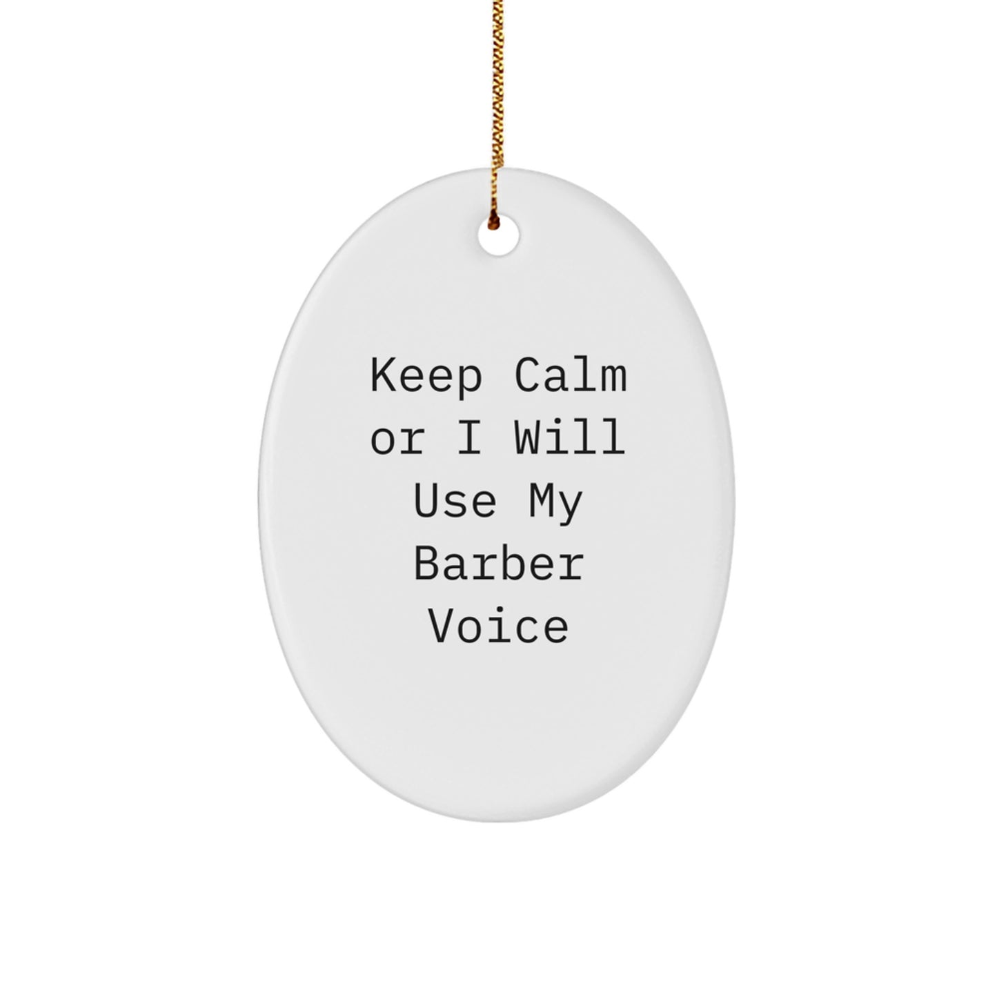 Funny Barber Gifts for Men - Oval Ornament Keep Calm I'll Use My Barber Voice - Gift from Friends to Barber - Image 1