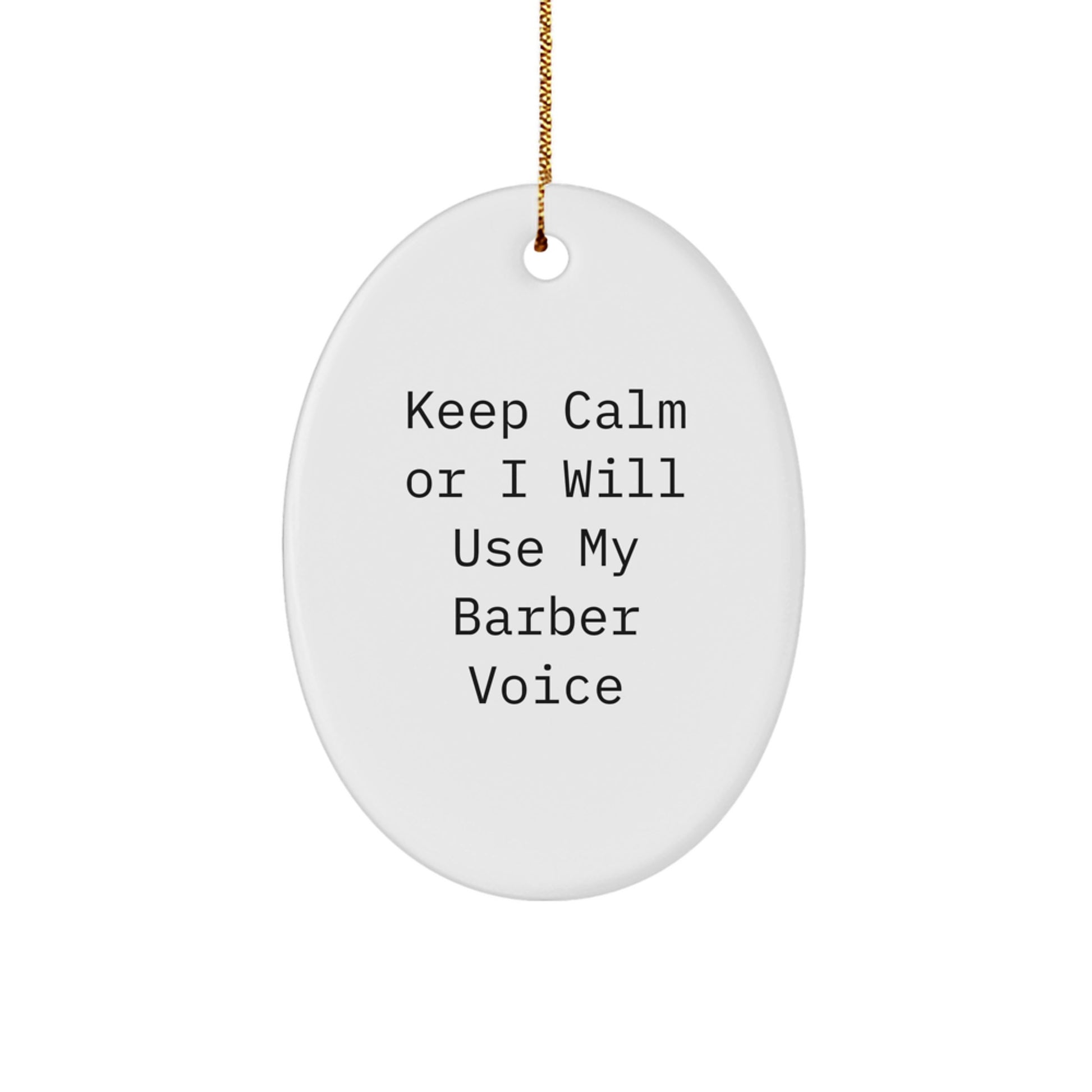 Funny Barber Gifts for Men - Oval Ornament Keep Calm I'll Use My Barber Voice - Gift from Friends to Barber - Image 1