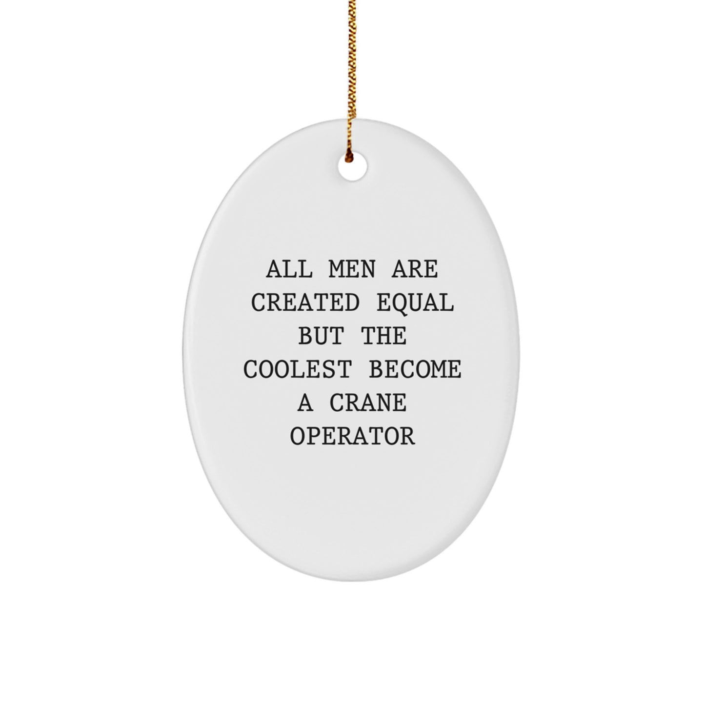 Funny Crane Operator Gifts from Friends for Men, Oval Ornament - All Men Are Created Equal But The Coolest Become A Crane Operator Christmas Unique Gifts - Image 1