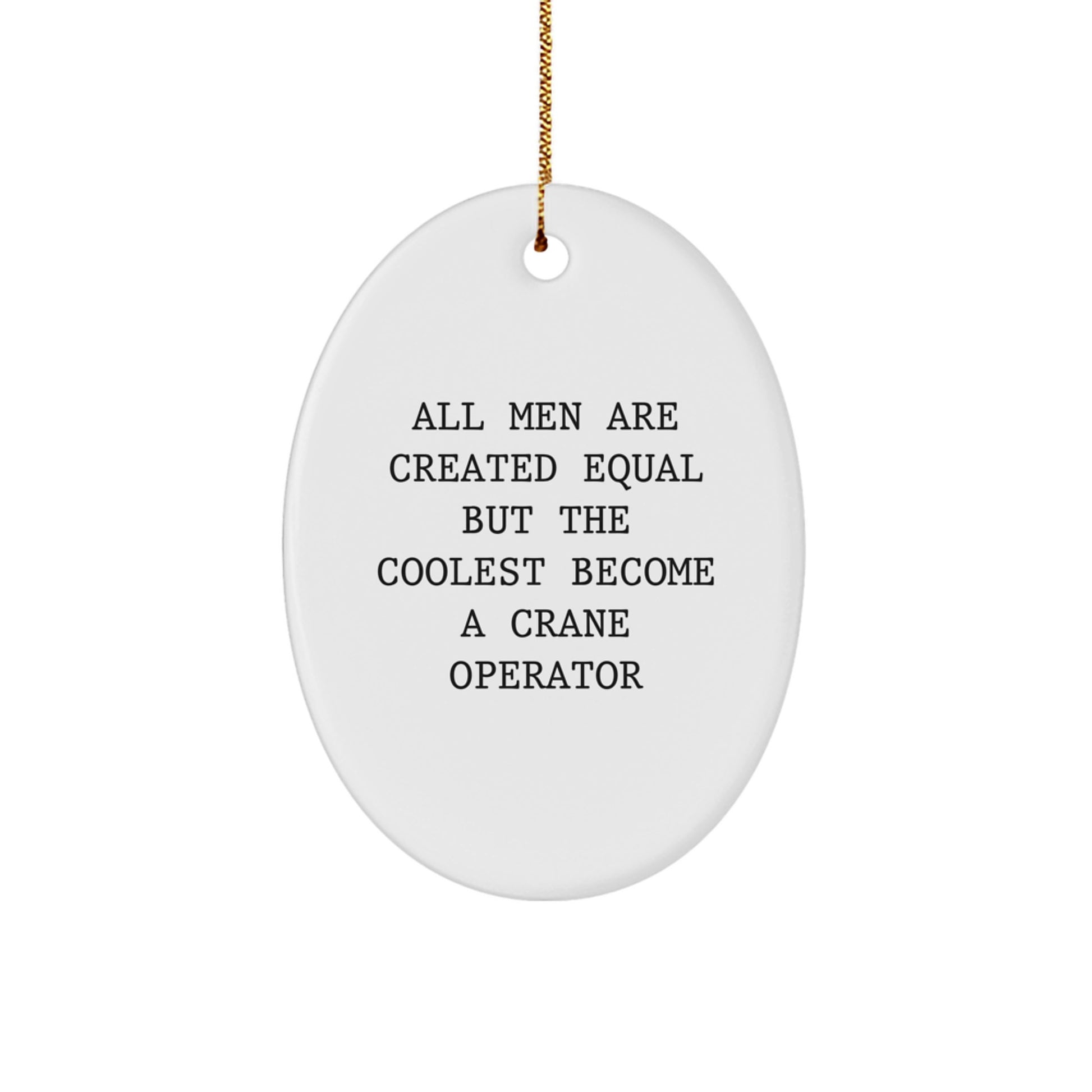 Funny Crane Operator Gifts from Friends for Men, Oval Ornament - All Men Are Created Equal But The Coolest Become A Crane Operator Christmas Unique Gifts - Image 1