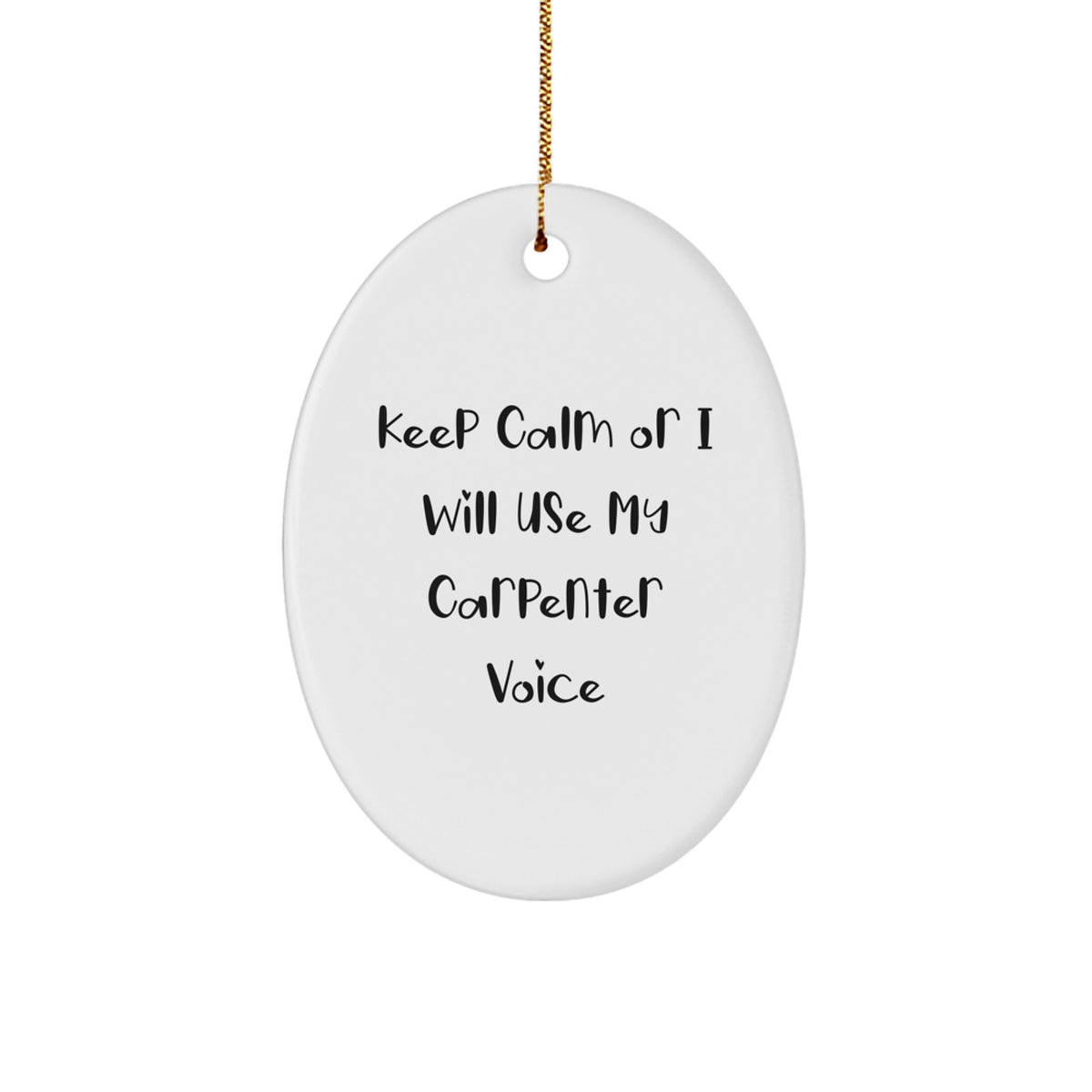 Funny Carpenter Oval Ornament Gifts from Men to Friends, Keep Calm Or I Will Use My Carpenter Voice, Christmas Unique Gifts - Image 1