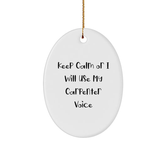 Funny Carpenter Oval Ornament Gifts from Men to Friends, Keep Calm Or I Will Use My Carpenter Voice, Christmas Unique Gifts - Image 1