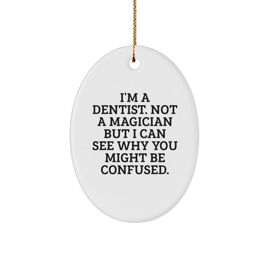 Funny Dentist Gifts from Friends, Oval Ornaments for Christmas, 'I'm A Dentist. Not A Magician But I Can See Why You Might Be Confused.' - Image 1