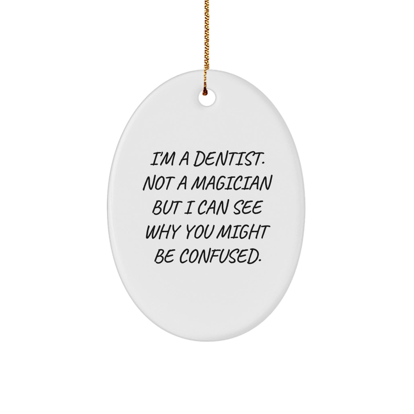 Dentist Gifts for Men, Christmas Unique Gifts from Friends - Oval Ornament with Funny Quote, 'I'm A Dentist, Not A Magician...' - Image 1