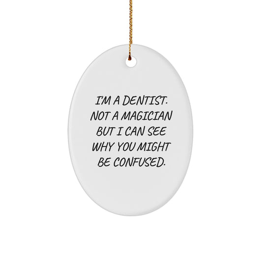 Dentist Gifts for Men, Christmas Unique Gifts from Friends - Oval Ornament with Funny Quote, 'I'm A Dentist, Not A Magician...' - Image 1