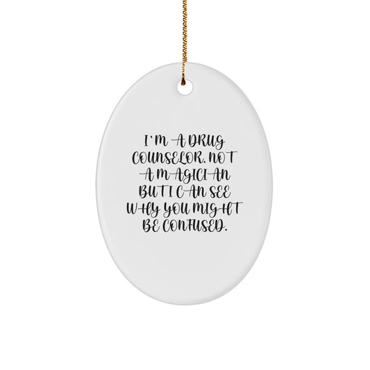 Funny Drug Counselor Gifts, Oval Ornament Quote, 'I'm A Drug Counselor Not A Magician', Unique Christmas Memorable Presents for Drug Counselors Men Women Friends Family - Image 1