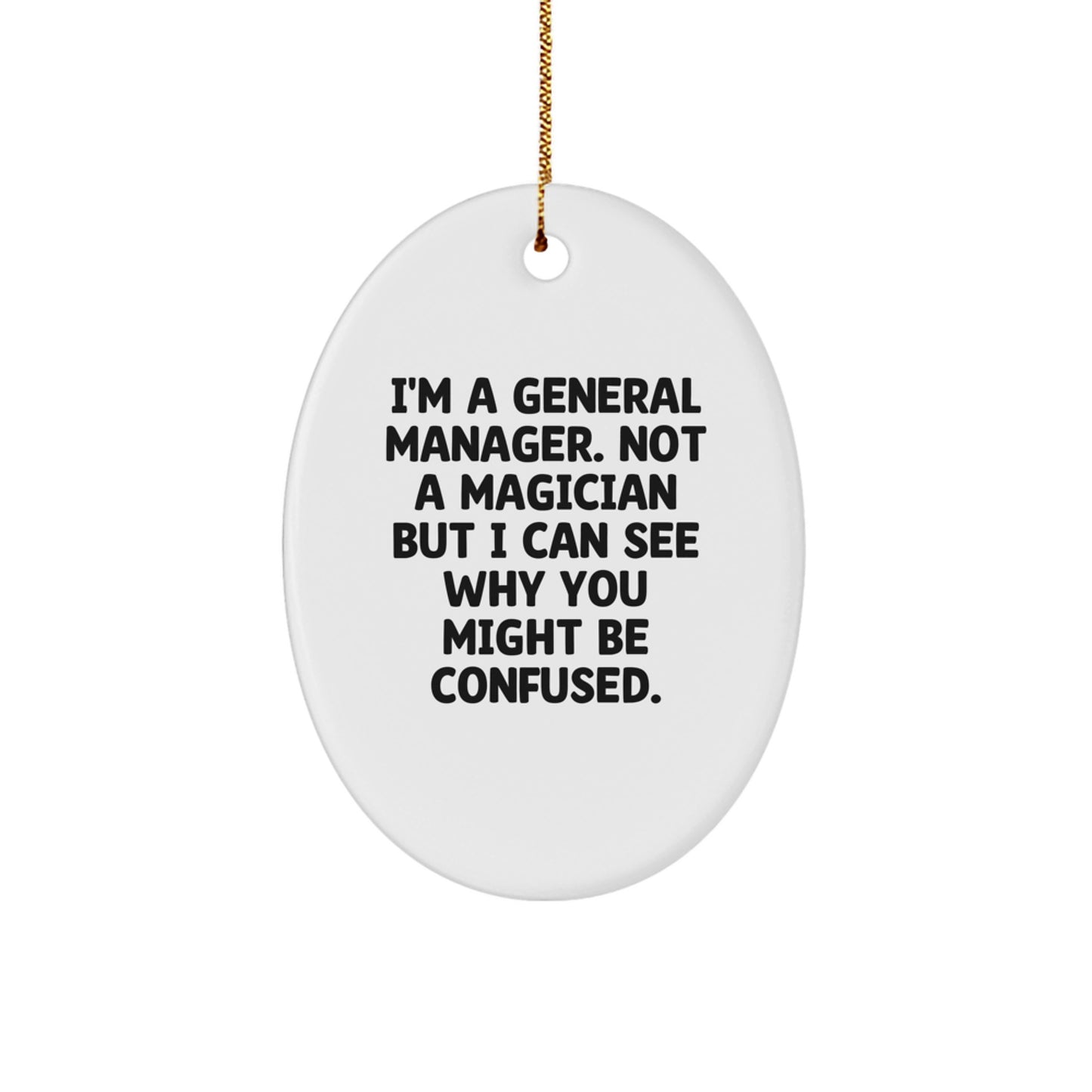 Funny General Manager Oval Ornament Gifts for Men, Women, Coworkers, and Friends - 'I'm A General Manager. Not A Magician But I Can See Why You Might Be Confused.' Christmas Unique Gifts from Family - Image 1