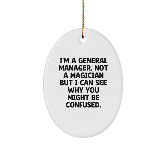 Funny General Manager Oval Ornament Gifts for Men, Women, Coworkers, and Friends - 'I'm A General Manager. Not A Magician But I Can See Why You Might Be Confused.' Christmas Unique Gifts from Family - Image 1