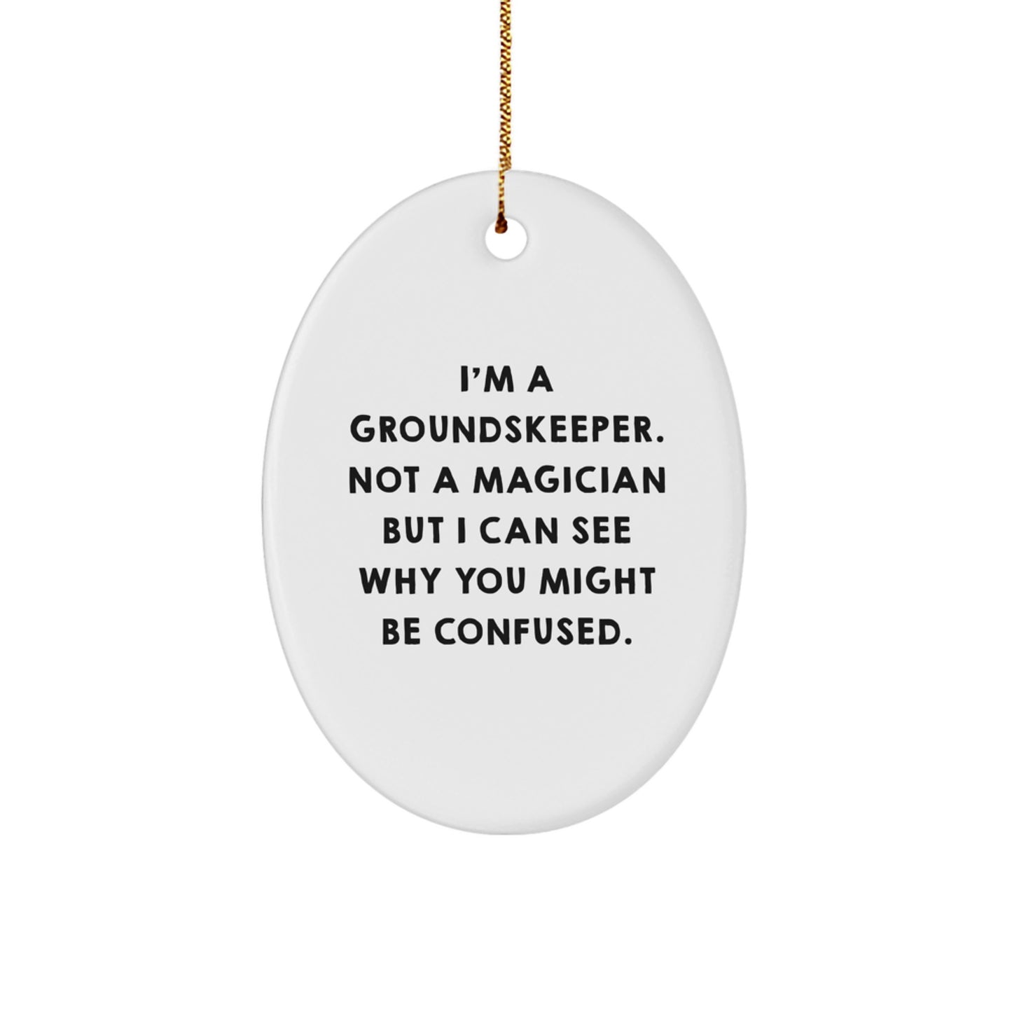 'I'm A groundskeeper, Not A Magician... Gifts for groundskeeper Men, Oval Ornament, Funny Christmas Unique Gift - Image 1