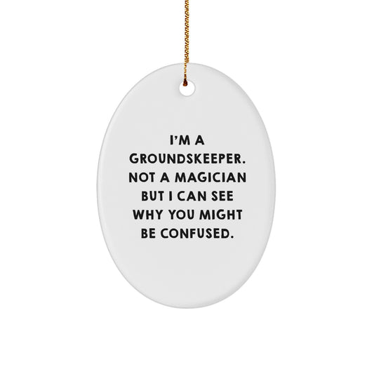 'I'm A groundskeeper, Not A Magician... Gifts for groundskeeper Men, Oval Ornament, Funny Christmas Unique Gift - Image 1