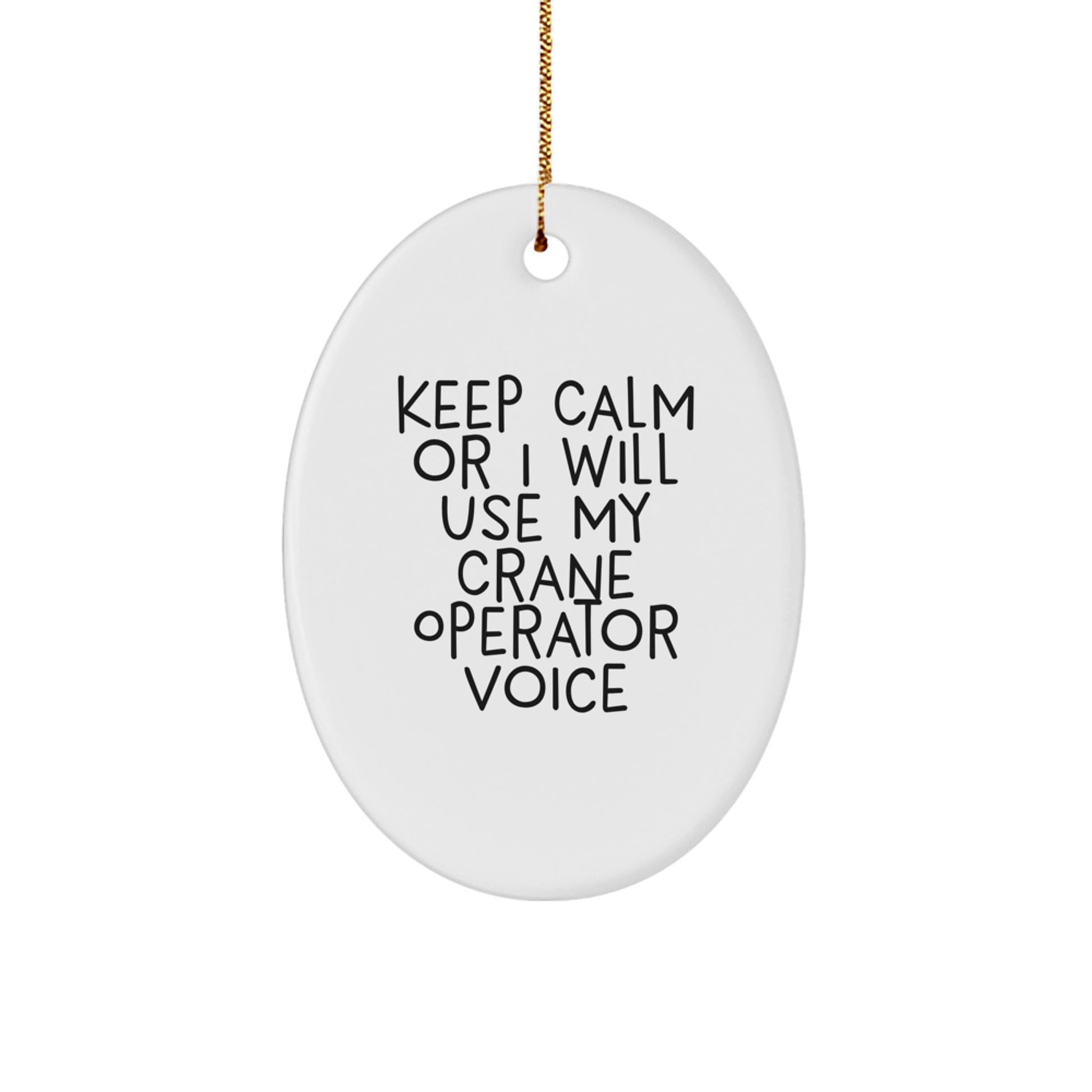 Funny Crane Operator Gifts from Men to Friends - Oval Ornament Keep Calm Or I Will Use My Crane Operator Voice - Image 1