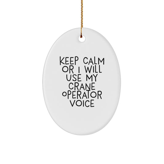 Funny Crane Operator Gifts from Men to Friends - Oval Ornament Keep Calm Or I Will Use My Crane Operator Voice - Image 1