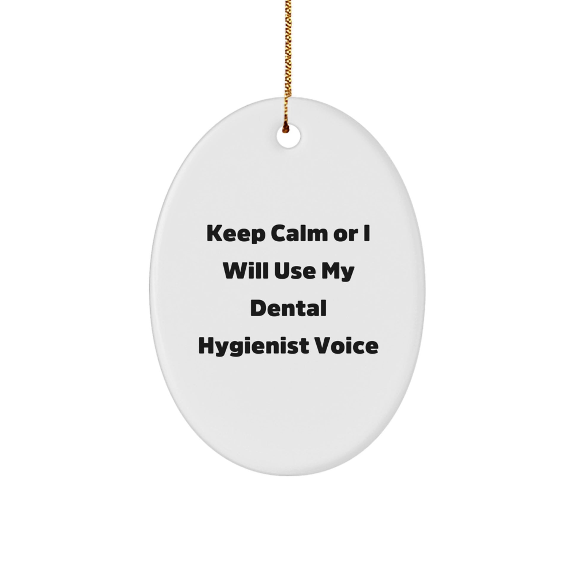Funny Dental Hygienist Gifts for Coworkers - Keep Calm Or I Will Use My Voice Oval Ornament, Christmas Unique Present for Dental Hygienist Friends, Oval Shape Ornament - Image 1