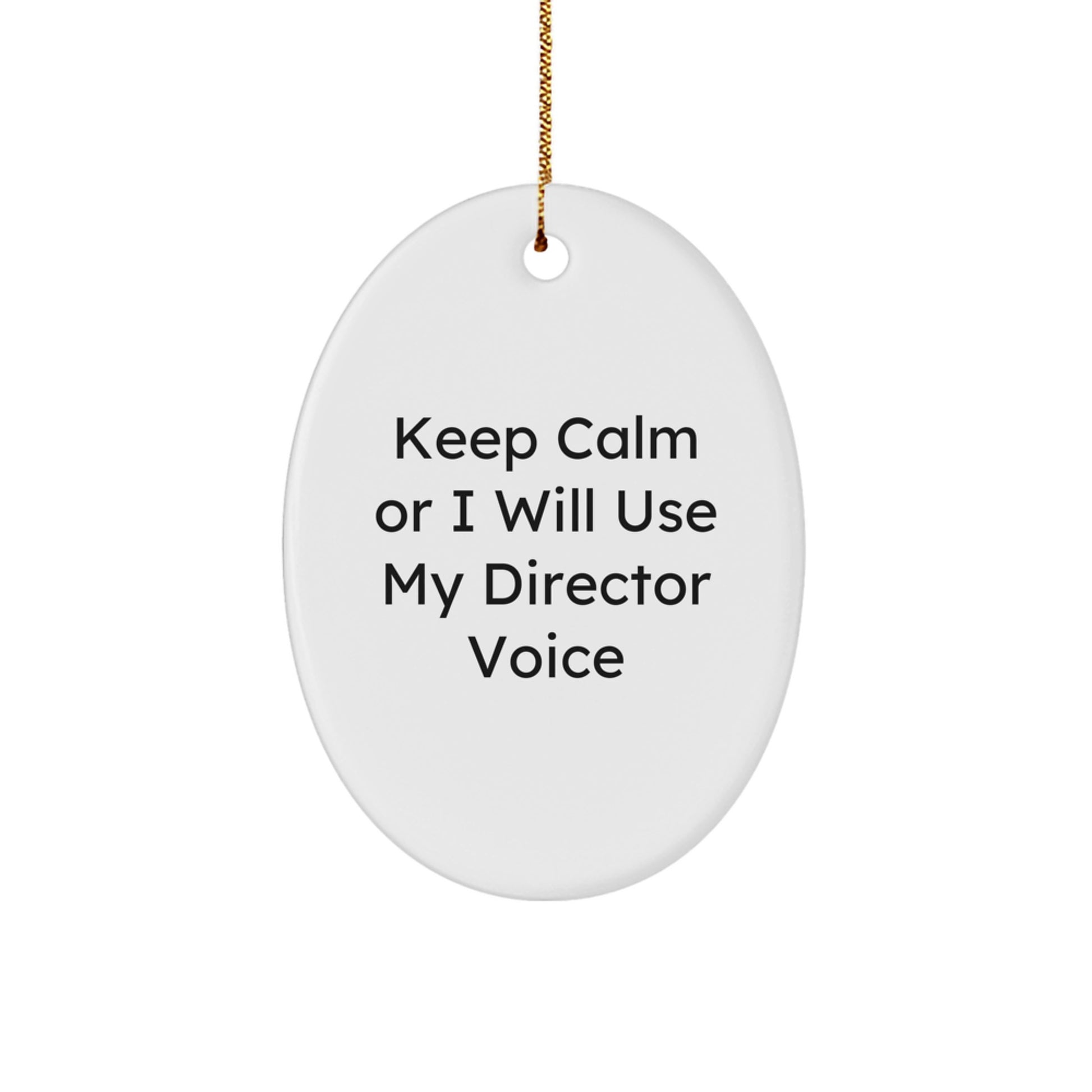 Funny Gift for Director, Keep Calm Or I Will Use My Director Voice Oval Ornament, Christmas Unique Gifts from Friends - Image 1