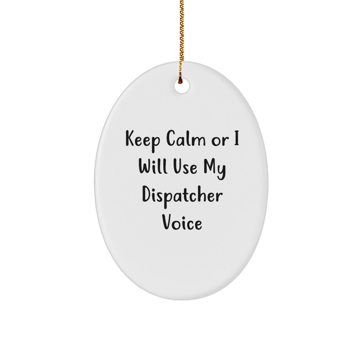 Funny Dispatcher Gifts from Men for Christmas Unique Oval Ornaments Keep Calm Or I Will Use My Dispatcher Voice - Image 1