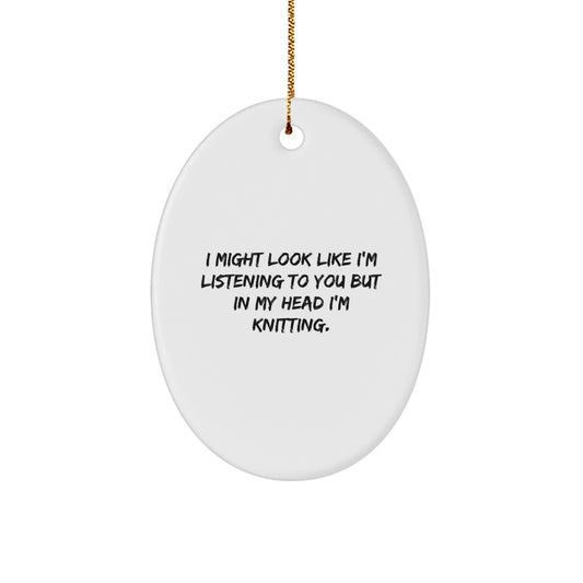 Funny Knitting Oval Ornaments Gifts from Friends to Knitting Lovers, I Might Look Like I'm Listening To You But In My Head I'm Knitting. Oval Decorations Christmas Unique Gifts - Image 1