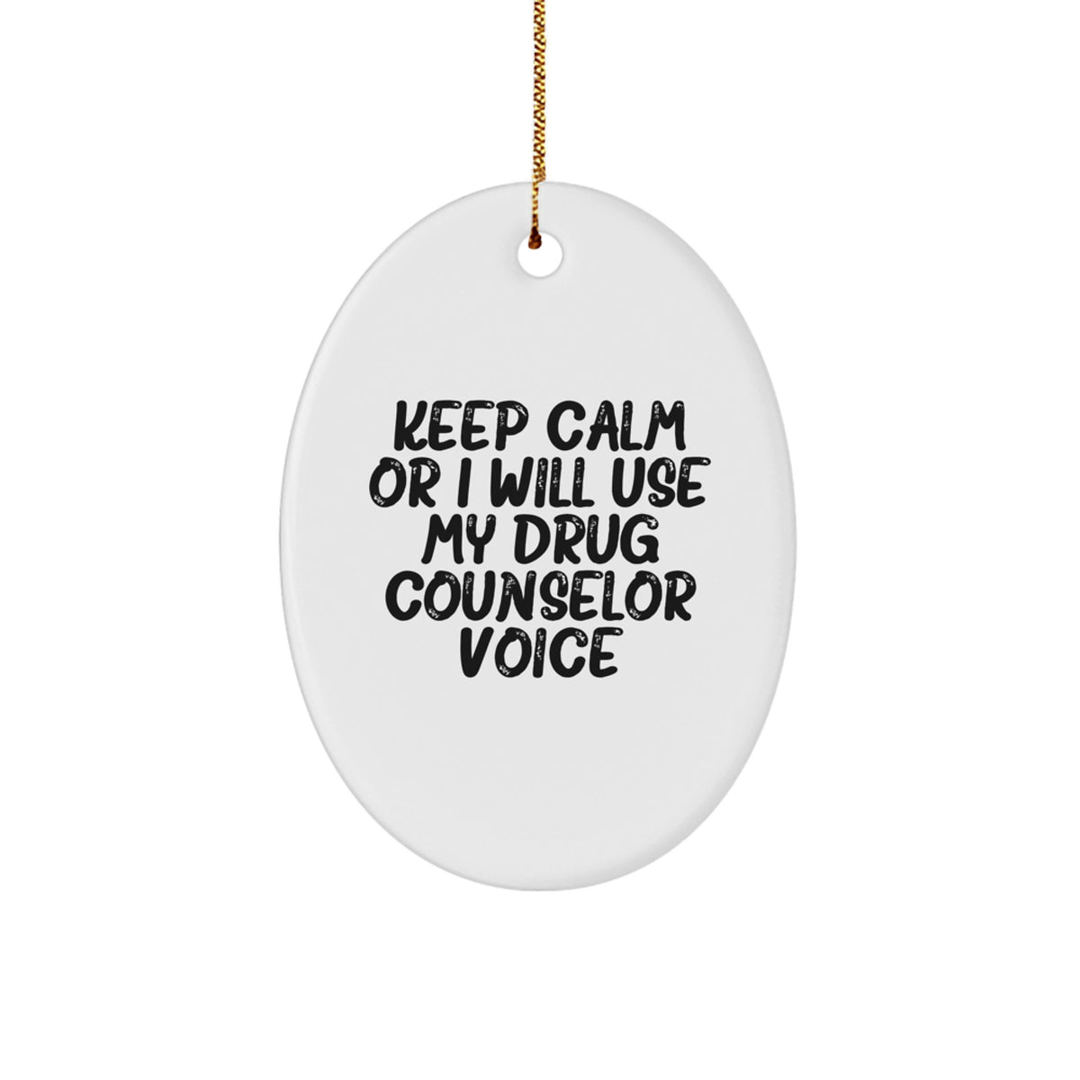 Funny Drug Counselor Gifts from Friends for Christmas Unique Oval Ornament Keep Calm Or I Will Use My Drug Counselor Voice - Image 1