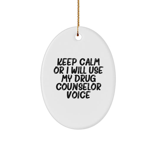 Funny Drug Counselor Gifts from Friends for Christmas Unique Oval Ornament Keep Calm Or I Will Use My Drug Counselor Voice - Image 1