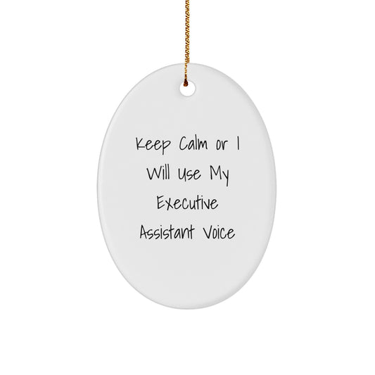 Funny Executive Assistant Oval Ornament Gifts from Friends - Keep Calm Or I Will Use My Executive Assistant Voice - Christmas Unique Gifts for Executive Assistant - Image 1