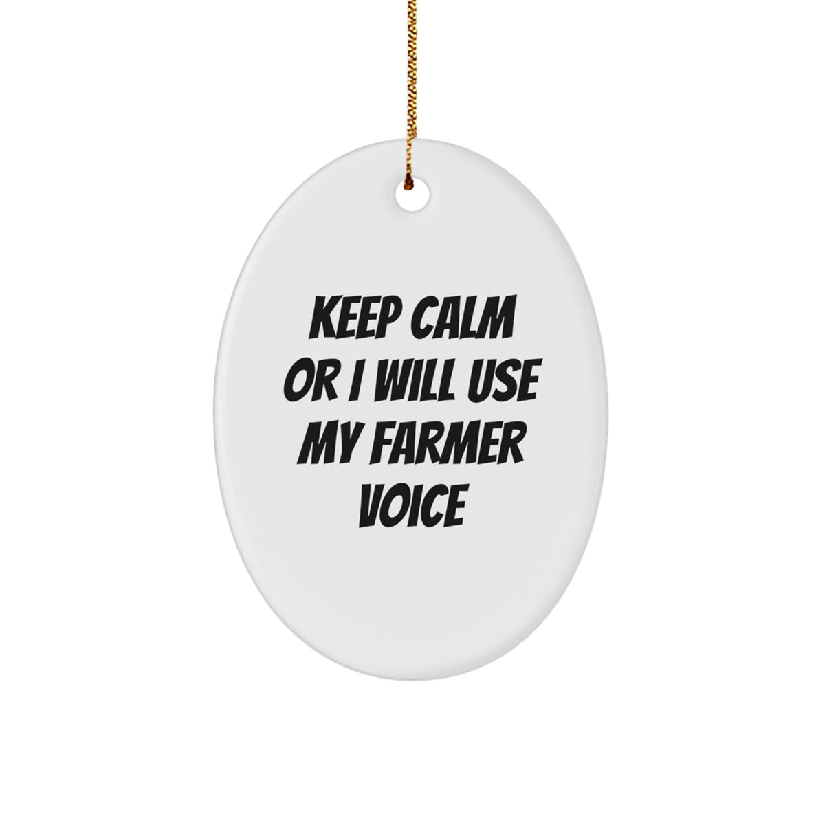 Funny Farmer Oval Ornament Gifts from Men to Friends for Christmas - 'Keep Calm Or I Will Use My Farmer Voice' - Image 1