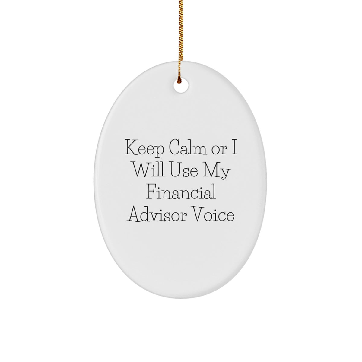 Funny Financial Advisor Gift from Friends for Christmas Unique Oval Ornament Keep Calm Or I Will Use My Financial Advisor Voice - Image 1