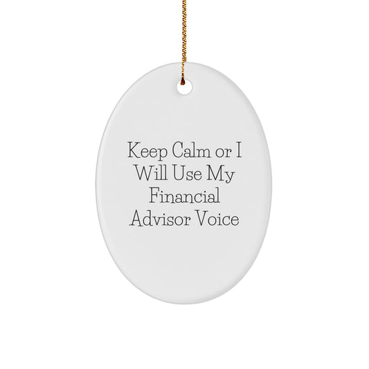 Funny Financial Advisor Gift from Friends for Christmas Unique Oval Ornament Keep Calm Or I Will Use My Financial Advisor Voice - Image 1