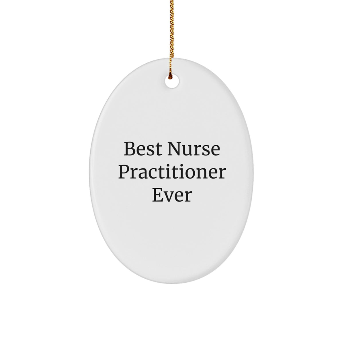 Funny Nurse Practitioner Oval Ornament Gifts from Friends and Family Best Ever - Image 1