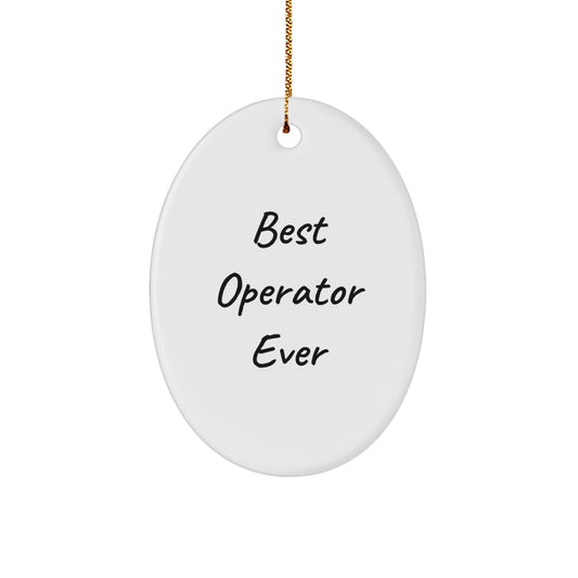 Gifts from Friends, Fun and Inspirational 'Best Operator Ever' Oval Ornament for Operator, Christmas Unique Gifts, Oval Ornament Operator - Image 1