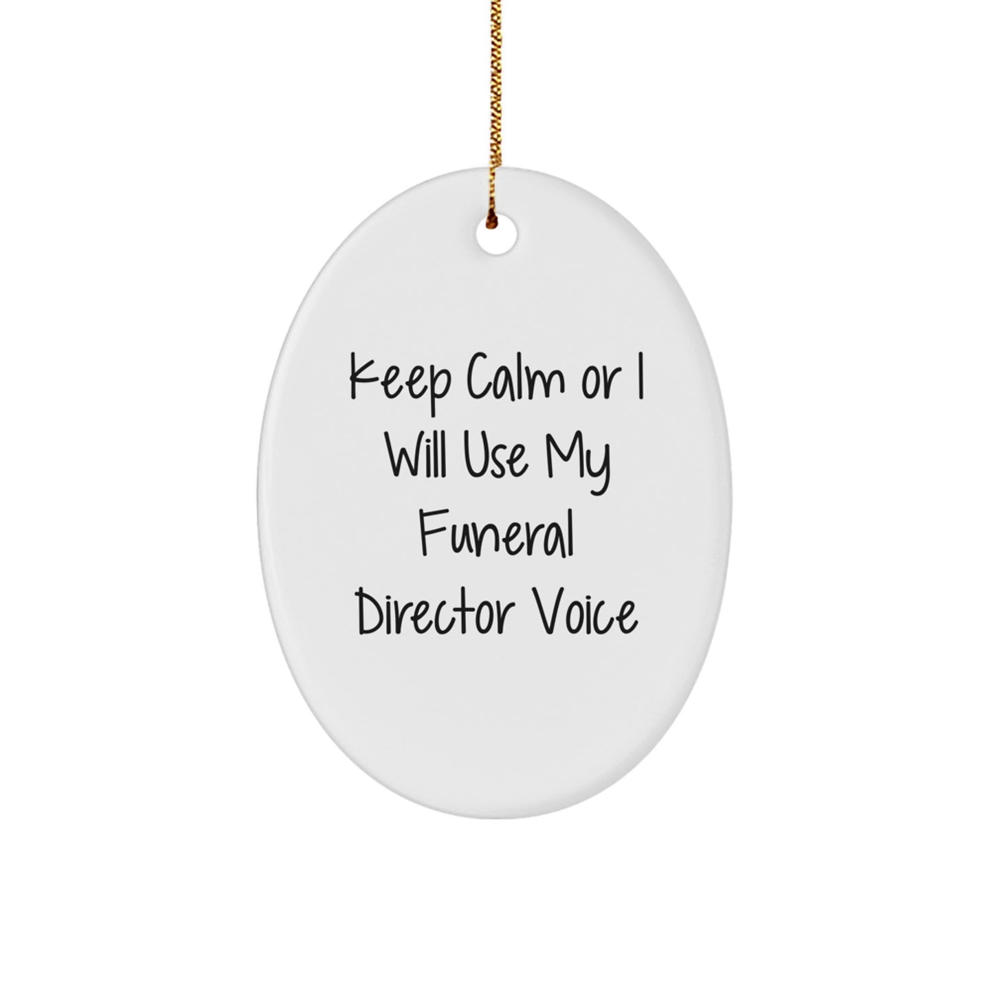 Funny Funeral Director Gifts from Friends for Christmas Oval Ornament Keep Calm Or I Will Use My Funeral Director Voice - Image 1