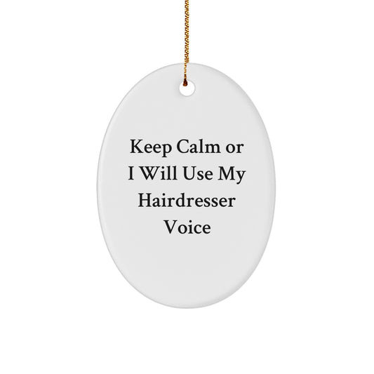 Funny Hairdresser Decor, 'Keep Calm Or I Will Use My Hairdresser Voice' Oval Ornament Gifts from Friends for Hairdresser Christmas Unique Decor - Image 1