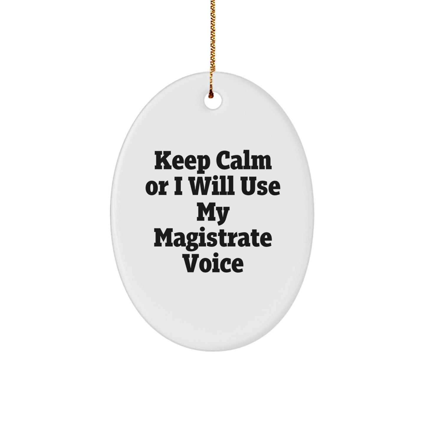 Funny Magistrate Gifts from Friends for Christmas Unique Oval Ornament, 'Keep Calm Or I Will Use My Magistrate Voice' - Christmas Unique Gift for Men, Women, Family, Coworkers - Image 1