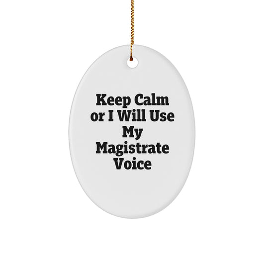 Funny Magistrate Gifts from Friends for Christmas Unique Oval Ornament, 'Keep Calm Or I Will Use My Magistrate Voice' - Christmas Unique Gift for Men, Women, Family, Coworkers - Image 1