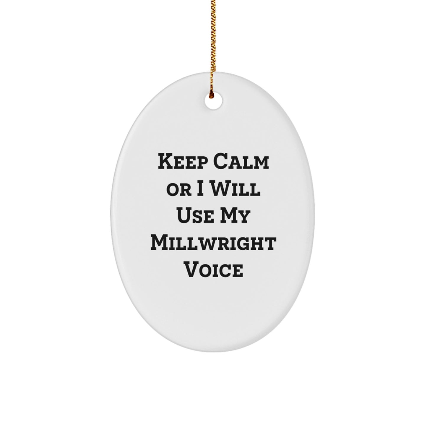 Funny Millwright Gifts for Men, Oval Ornament with Keep Calm Or I Will Use My Millwright Voice, Christmas Unique Gifts from Friends - Image 1