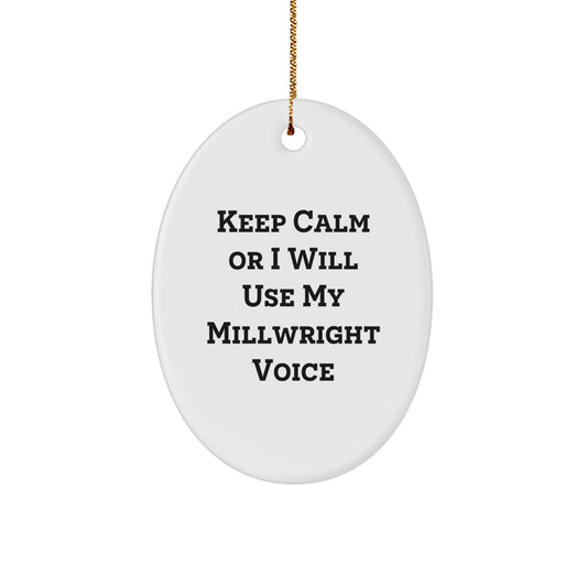 Funny Millwright Gifts for Men, Oval Ornament with Keep Calm Or I Will Use My Millwright Voice, Christmas Unique Gifts from Friends - Image 1