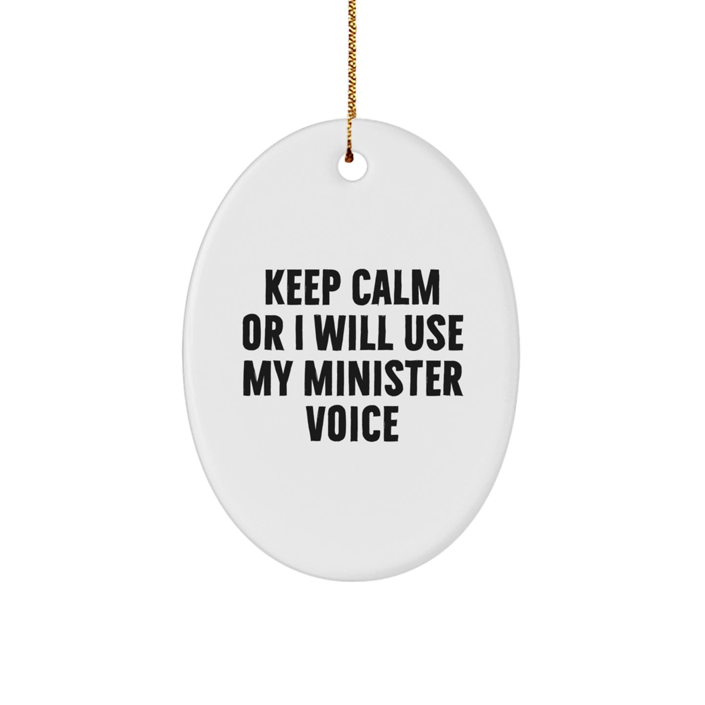 Funny Minister Oval Ornament Gifts for Minister from Friends with 'Keep Calm Or I Will Use My Minister Voice' Humorous Quote - Image 1