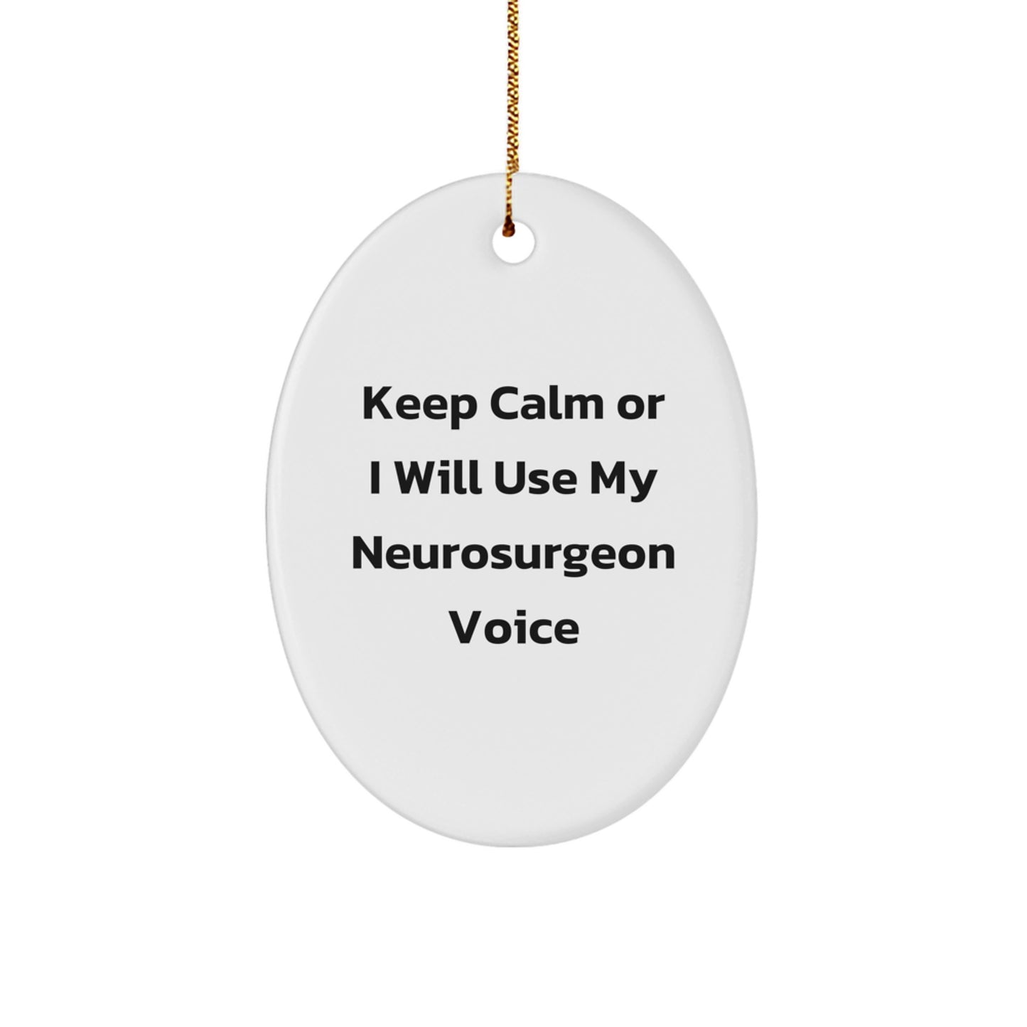 Funny Gift from Friends and Family - 'Keep Calm Or I Will Use My Neurosurgeon Voice' Oval Ornament for Christmas Unique Gifts for Neurosurgeon - Image 1