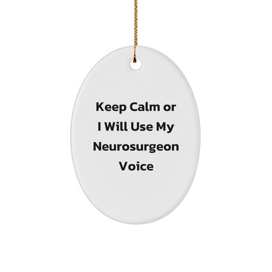 Funny Gift from Friends and Family - 'Keep Calm Or I Will Use My Neurosurgeon Voice' Oval Ornament for Christmas Unique Gifts for Neurosurgeon - Image 1