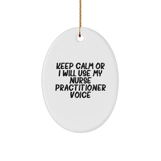 Funny Nurse Practitioner Gifts from Friends, Unique Oval Ornament for Christmas, 'Keep Calm Or I Will Use My Nurse Practitioner Voice' - Image 1