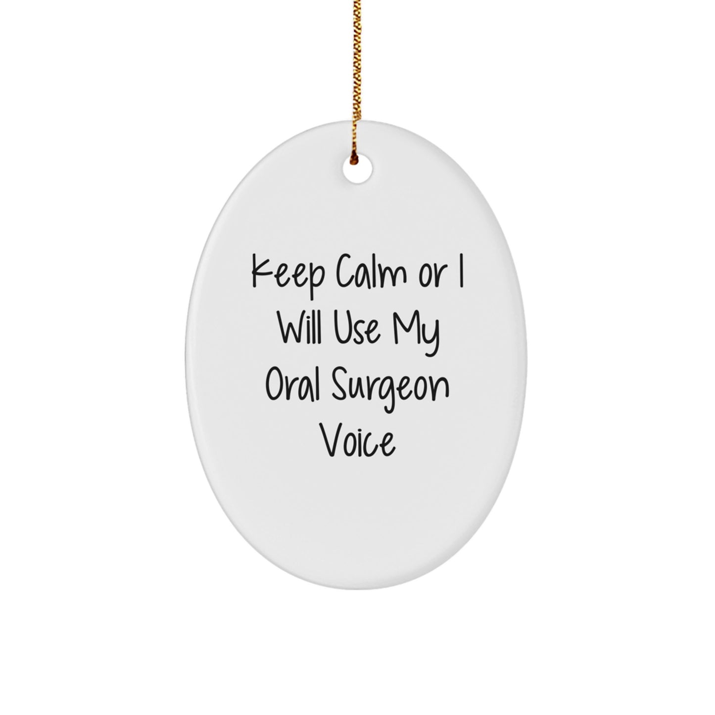 Funny Oral Surgeon Oval Ornament Gifts from Men to Friends for Christmas - Keep Calm Or I Will Use My Oral Surgeon Voice - Image 1